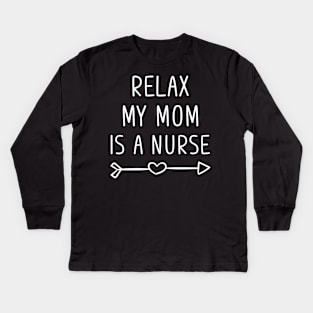 Relax My Mom Is a Nurse Kids Long Sleeve T-Shirt